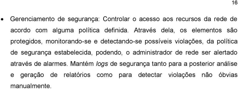 segurança estabelecida, podendo, o administrador de rede ser alertado através de alarmes.