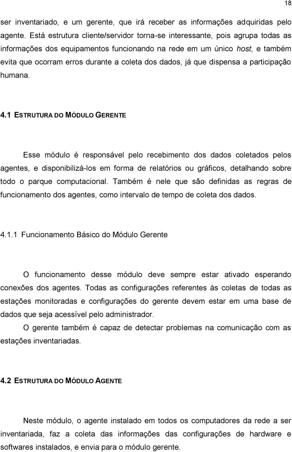 dados, já que dispensa a participação humana. 4.