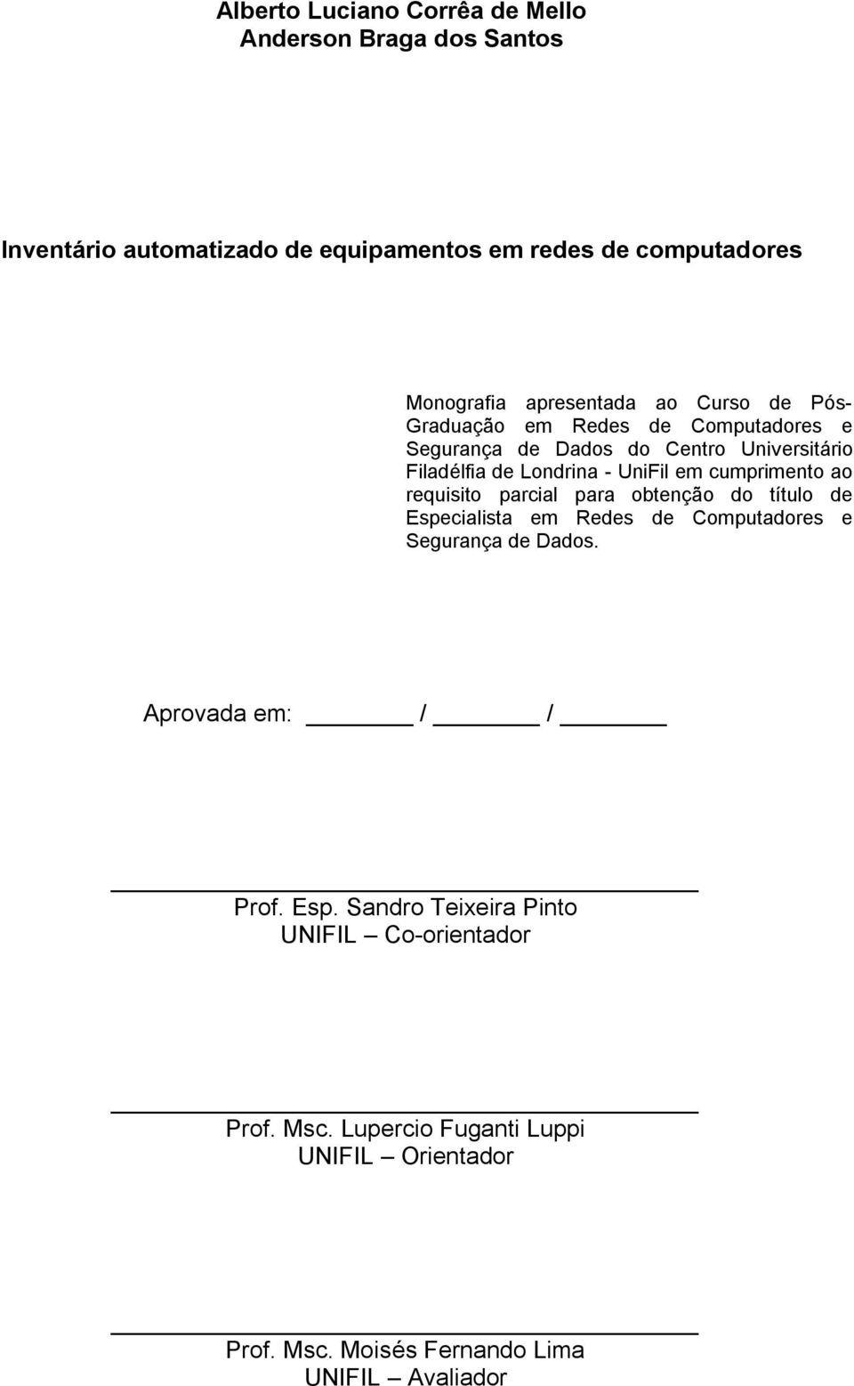 em cumprimento ao requisito parcial para obtenção do título de Especialista em Redes de Computadores e Segurança de Dados.