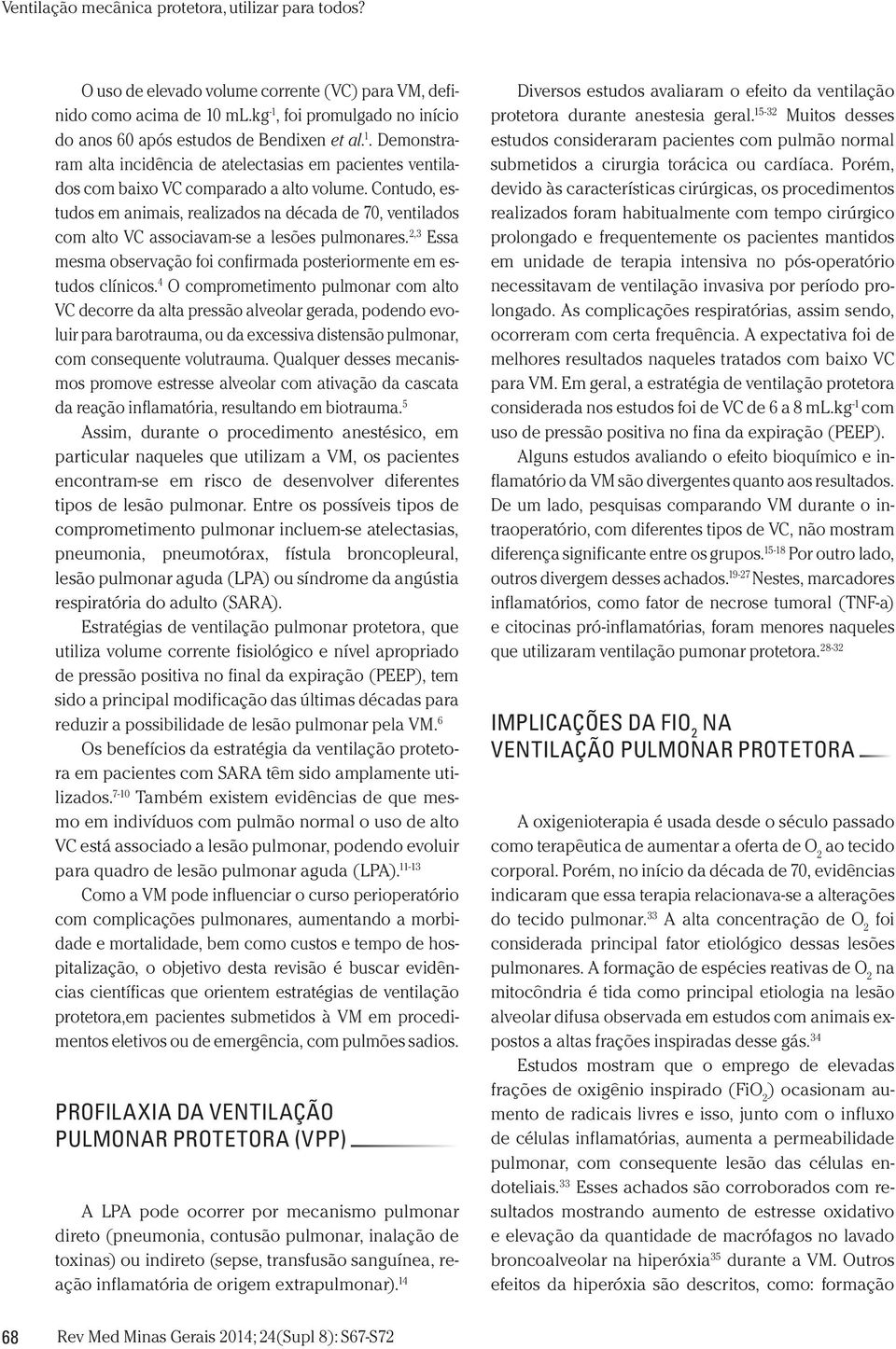 4 O comprometimento pulmonar com alto VC decorre da alta pressão alveolar gerada, podendo evoluir para barotrauma, ou da excessiva distensão pulmonar, com consequente volutrauma.