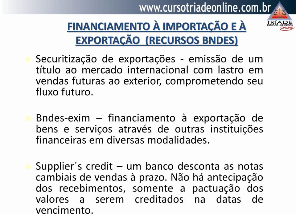 Bndes-exim financiamento à exportação de bens e serviços através de outras instituições financeiras em diversas modalidades.