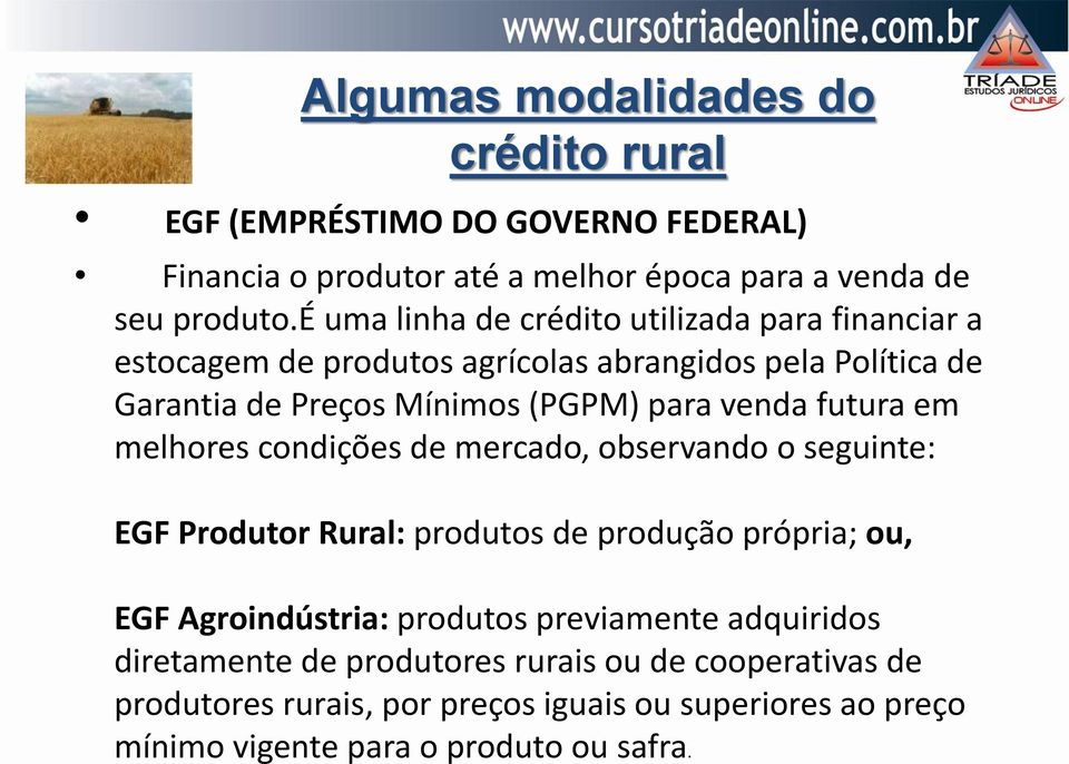 futura em melhores condições de mercado, observando o seguinte: EGF Produtor Rural: produtos de produção própria; ou, EGF Agroindústria: produtos