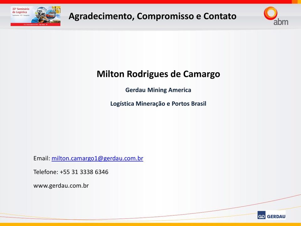 Logística Mineração e Portos Brasil Email: milton.