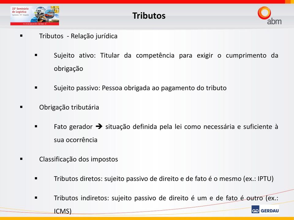 lei como necessária e suficiente à sua ocorrência Classificação dos impostos Tributos diretos: sujeito passivo de