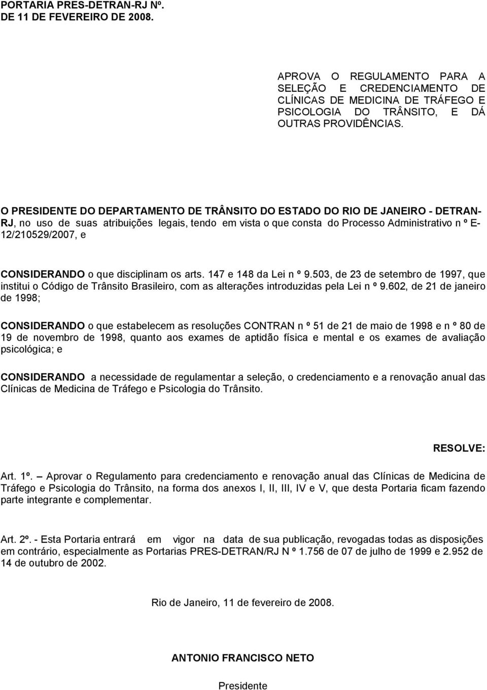 CONSIDERANDO o que disciplinam os arts. 147 e 148 da Lei n º 9.503, de 23 de setembro de 1997, que institui o Código de Trânsito Brasileiro, com as alterações introduzidas pela Lei n º 9.