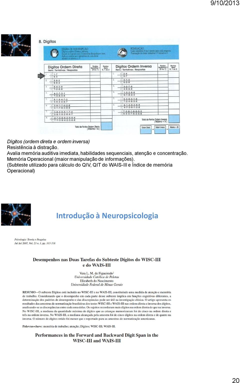 concentração. Memória Operacional (maior manipulação de informações).