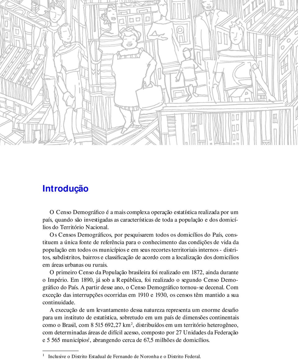 recortes territoriais internos - distritos, subdistritos, bairros e classificação de acordo com a localização dos domicílios em áreas urbanas ou rurais.