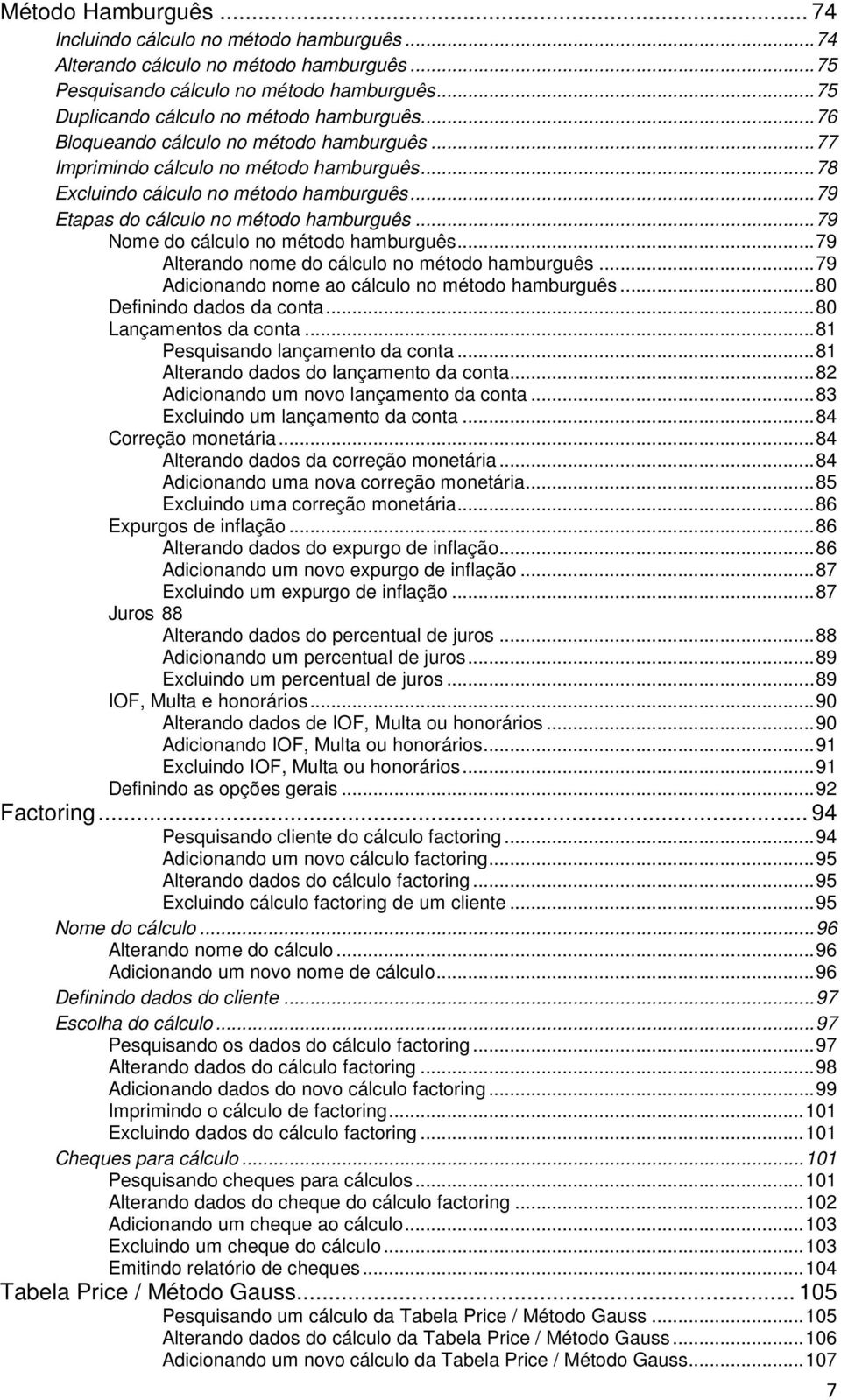 .. 79 Nome do cálculo no método hamburguês... 79 Alterando nome do cálculo no método hamburguês... 79 Adicionando nome ao cálculo no método hamburguês... 80 Definindo dados da conta.