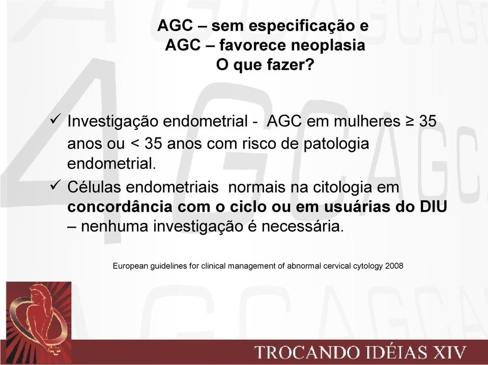 Células endometriais normais na citologia em concordância com o ciclo ou em