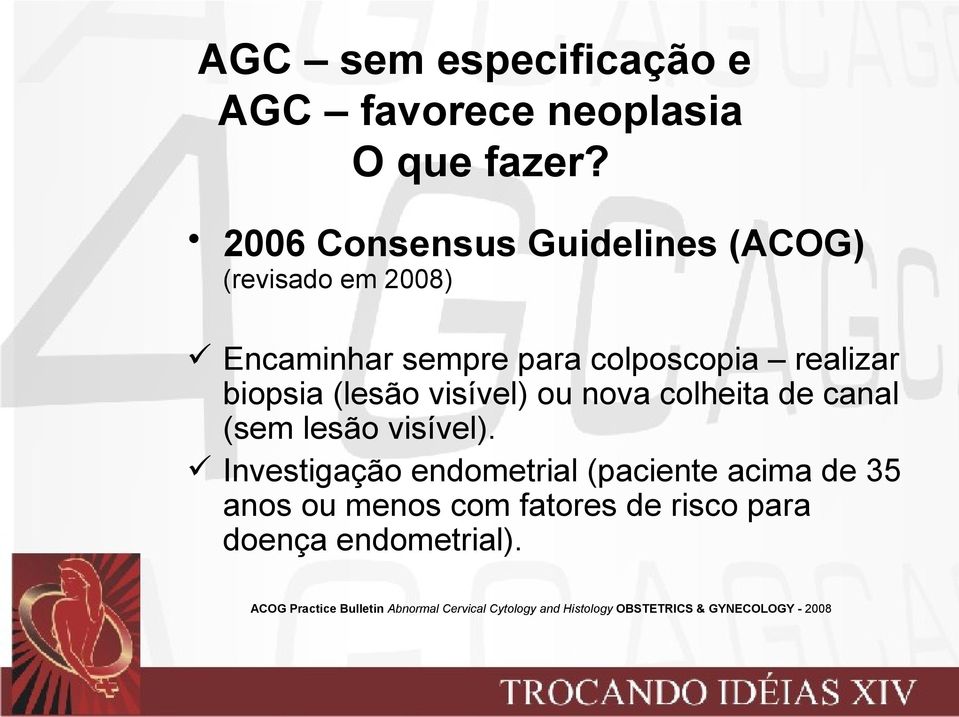 Investigação endometrial (paciente acima de 35 anos ou menos com fatores de risco para