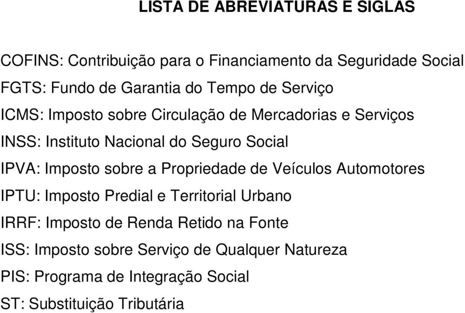 Imposto sobre a Propriedade de Veículos Automotores IPTU: Imposto Predial e Territorial Urbano IRRF: Imposto de Renda