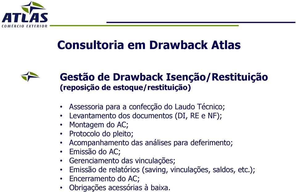 Protocolo do pleito; Acompanhamento das análises para deferimento; Emissão do AC; Gerenciamento das