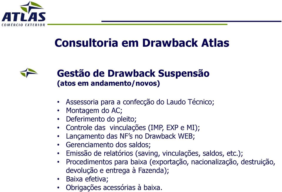 Drawback WEB; Gerenciamento dos saldos; Emissão de relatórios (saving, vinculações, saldos, etc.