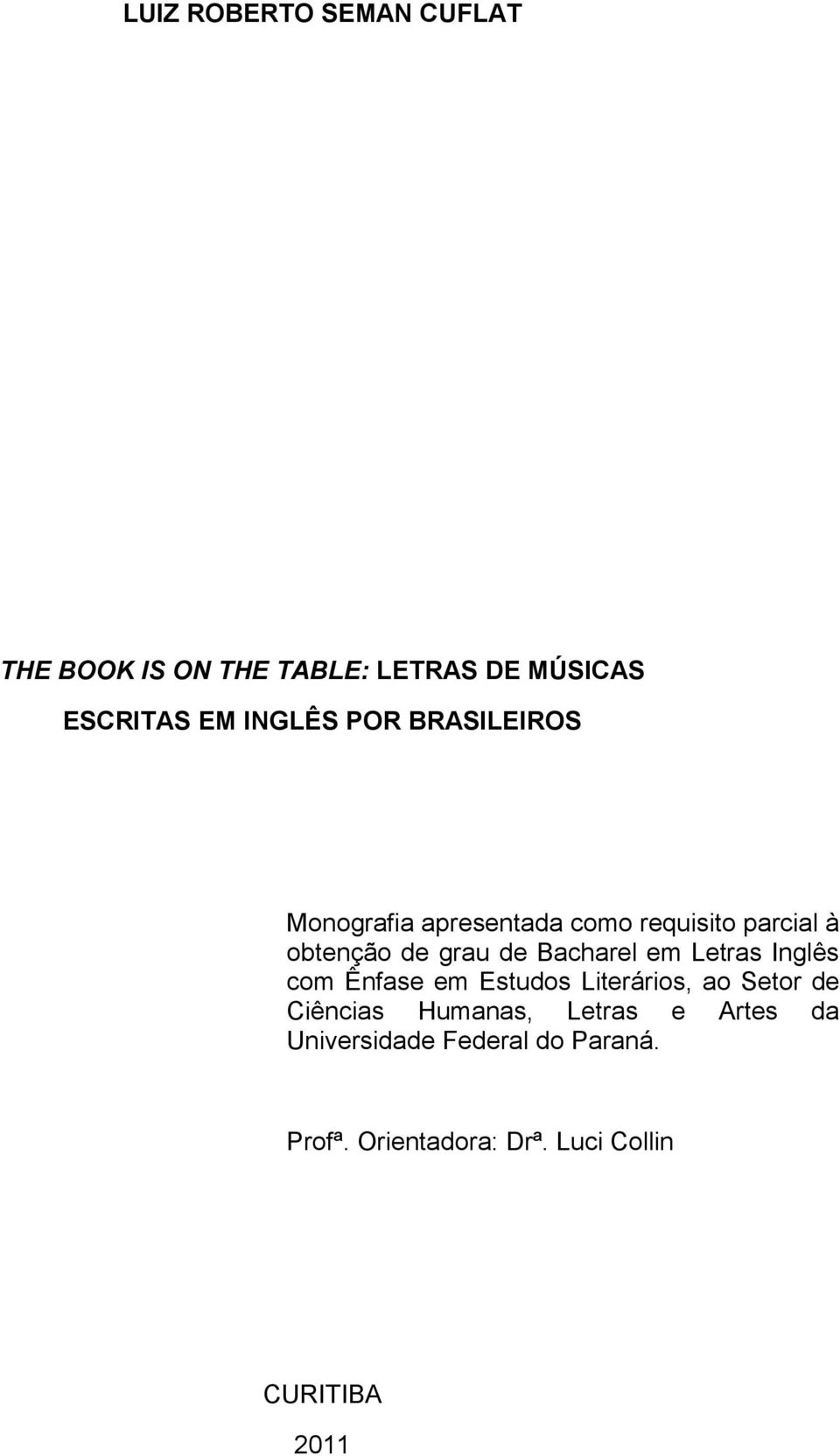 Bacharel em Letras Inglês com Ênfase em Estudos Literários, ao Setor de Ciências Humanas,