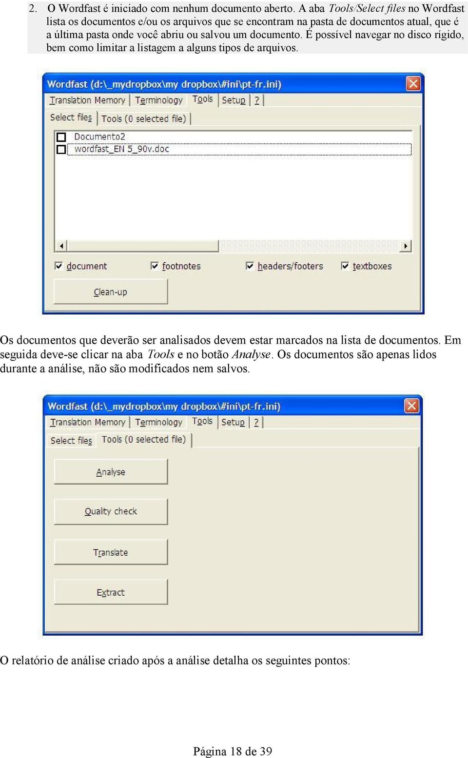 salvou um documento. É possível navegar no disco rígido, bem como limitar a listagem a alguns tipos de arquivos.