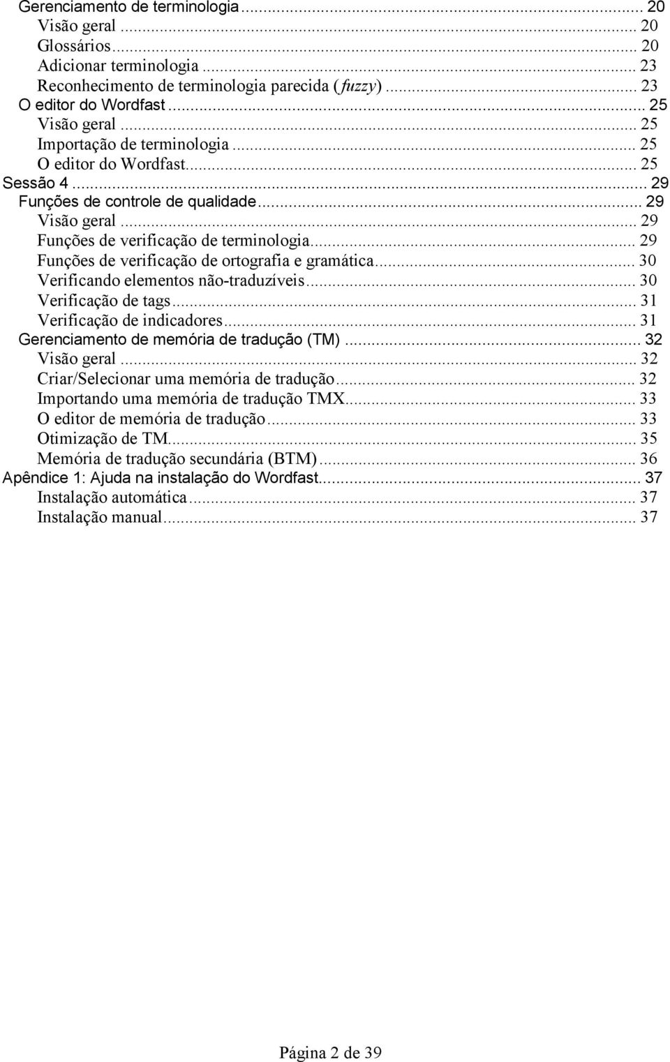 .. 29 Funções de verificação de ortografia e gramática... 30 Verificando elementos não-traduzíveis... 30 Verificação de tags... 31 Verificação de indicadores.