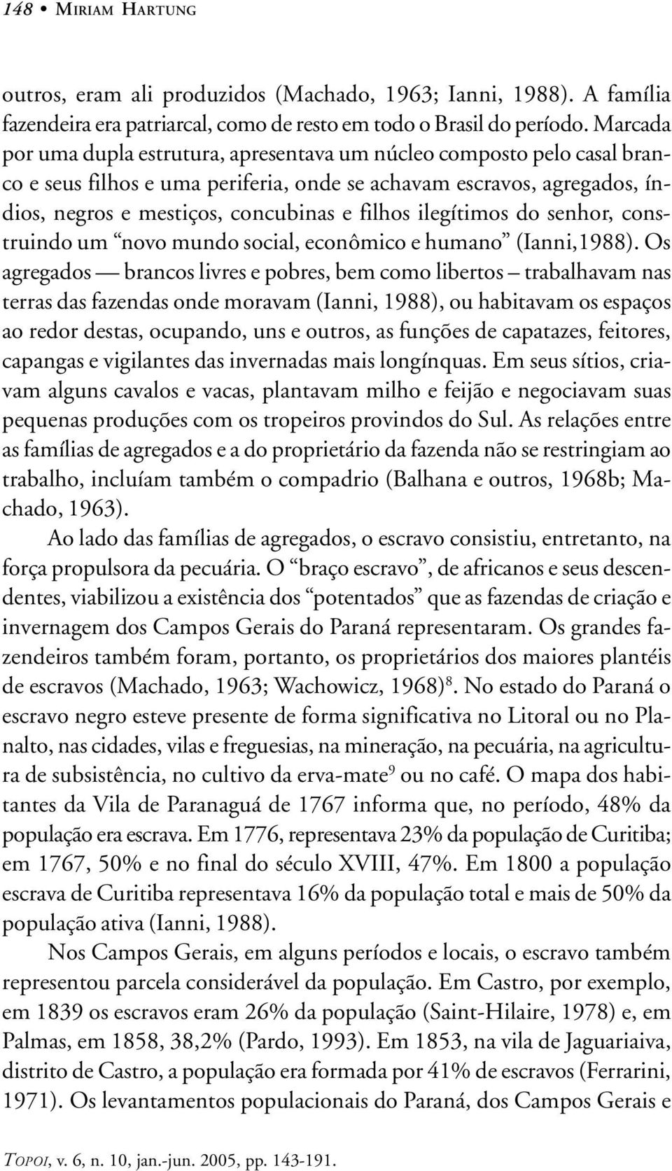 ilegítimos do senhor, construindo um novo mundo social, econômico e humano (Ianni,1988).