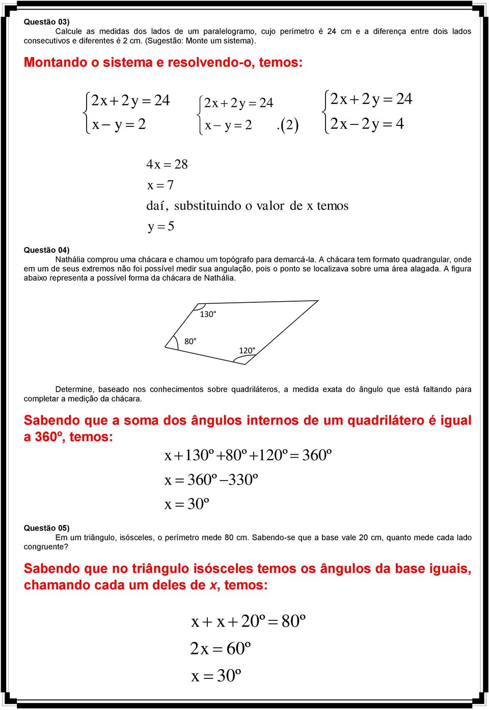 2 2x 2y 24 2x 2y 4 4x 28 x 7 daí, substituindo o valor de x temos y 5 Questão 04) Nathália comprou uma chácara e chamou um topógrafo para demarcá-la.