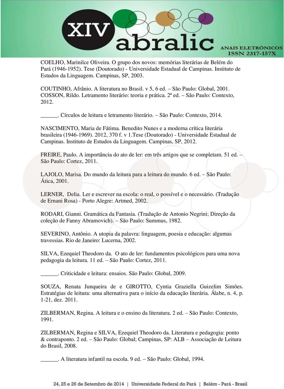 . Círculos de leitura e letramento literário. São Paulo: Contexto, 2014. NASCIMENTO, Maria de Fátima. Benedito Nunes e a moderna crítica literária brasileira (1946-1969). 2012, 370 f. v 1.