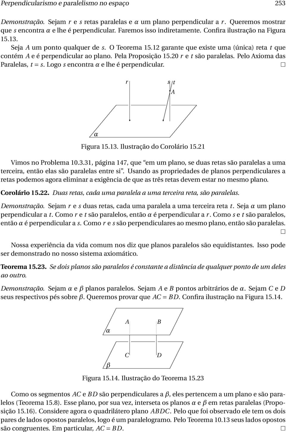 são paralelas Pelo Axioma das Paralelas, t = s Logo s encontra α e lhe é perpendicular r s t A α Figura 1513 Ilustração do Corolário 1521 Vimos no Problema 10331, página 147, que em um plano, se duas