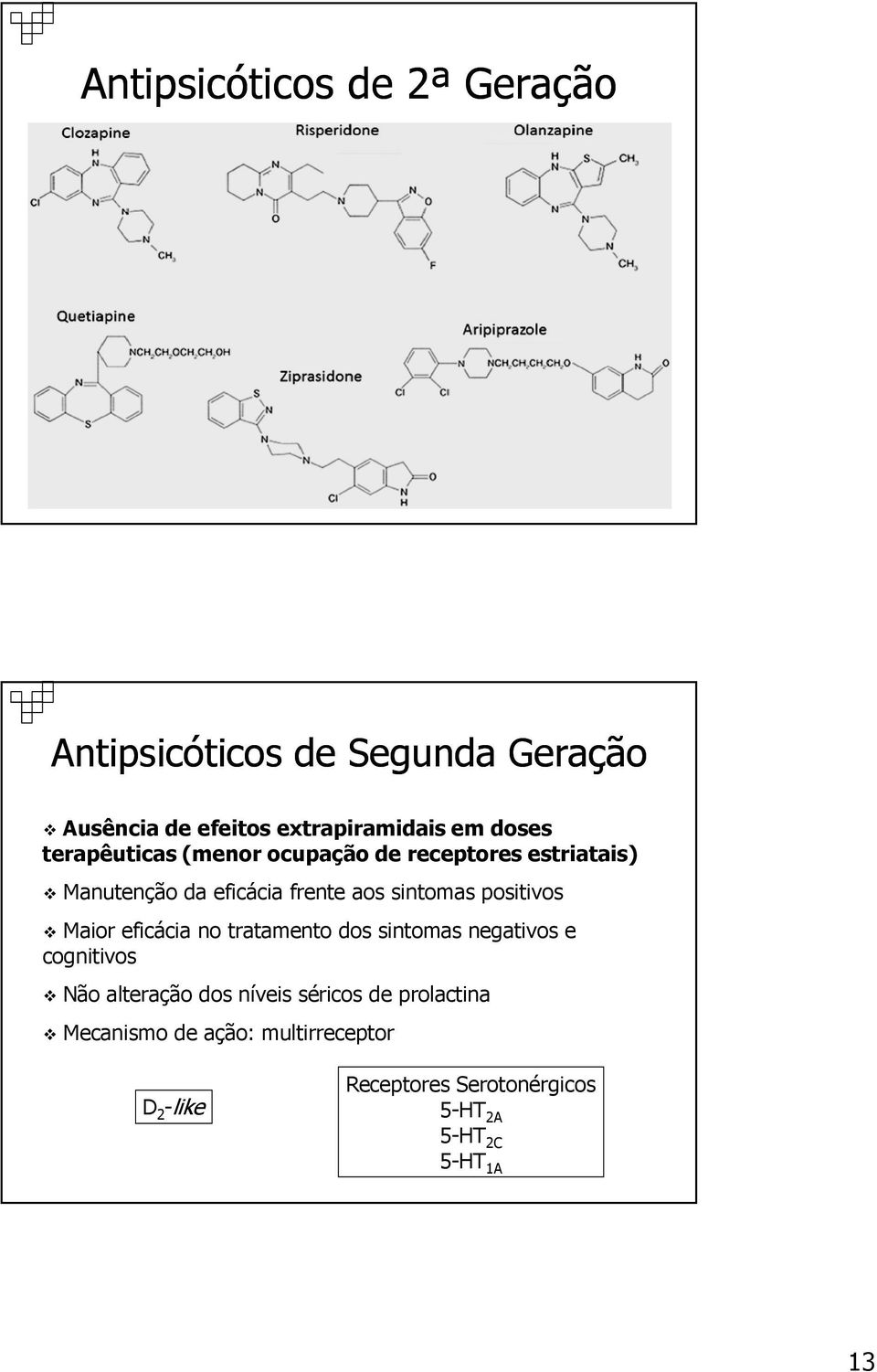 positivos Maior eficácia no tratamento dos sintomas negativos e cognitivos Não alteração dos níveis