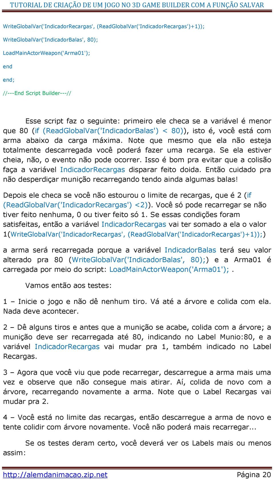 Note que mesmo que ela não esteja totalmente descarregada você poderá fazer uma recarga. Se ela estiver cheia, não, o evento não pode ocorrer.