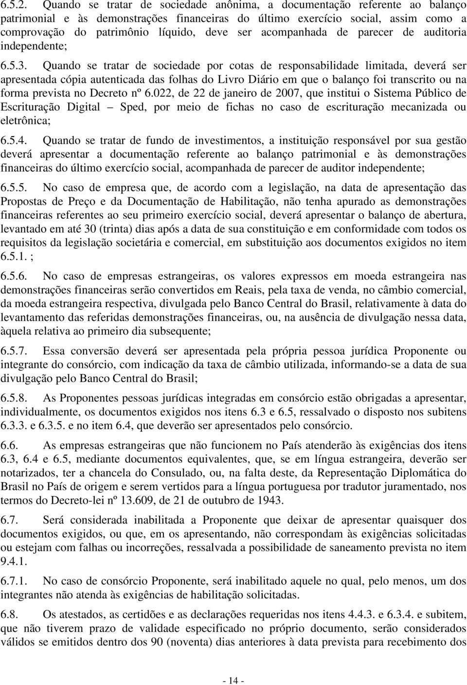 ser acompanhada de parecer de auditoria independente; 6.5.3.