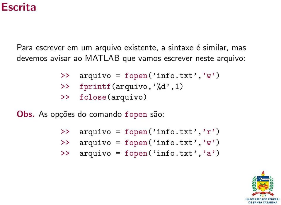 txt, w ) >> fprintf(arquivo, %d,1) >> fclose(arquivo) Obs.