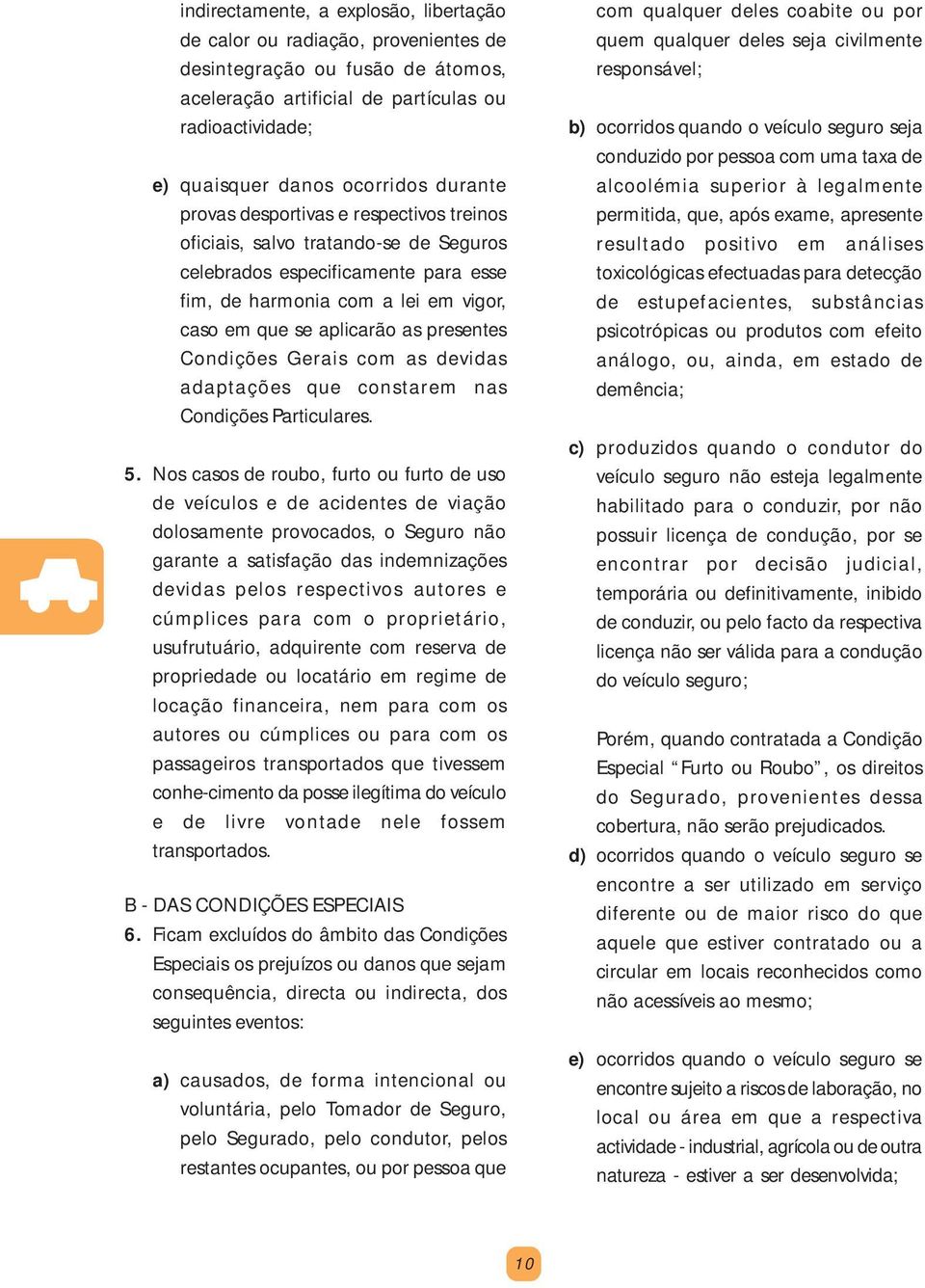 Condições Gerais com as devidas adaptações que constarem nas Condições Particulares. 5.