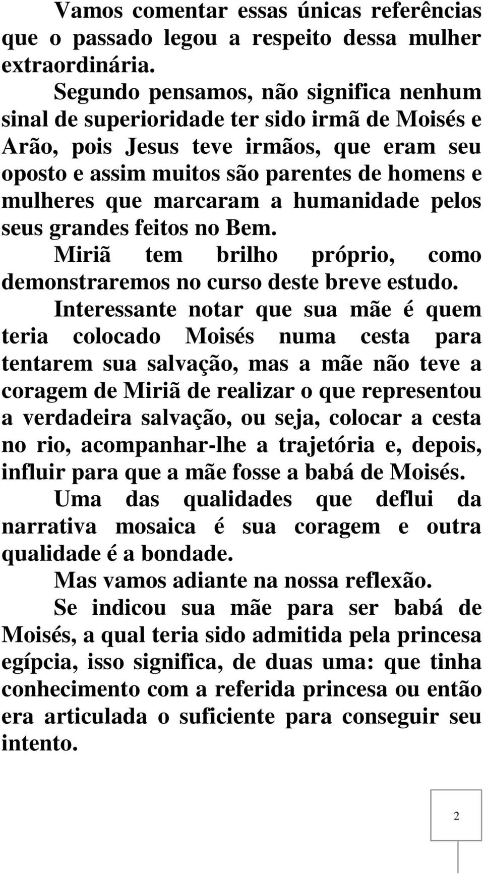 a humanidade pelos seus grandes feitos no Bem. Miriã tem brilho próprio, como demonstraremos no curso deste breve estudo.