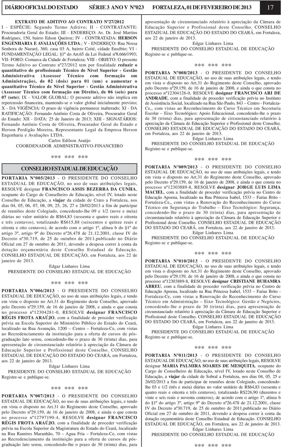 ; V - ENDEREÇO: Rua Nossa Senhora de Nazaré, 360, casa 03 A, bairro Coité, cidade Eusébio; VI - FUNDAMENTAÇÃO LEGAL: 1º do Art.65 da Lei Federal nº8.