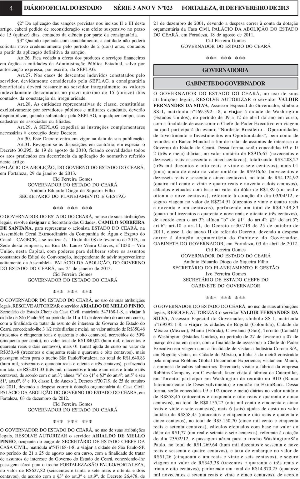 3º Quando apenada com cancelamento, a entidade não poderá solicitar novo credenciamento pelo período de 2 (dois) anos, contados a partir da aplicação definitiva da sanção. Art.26.