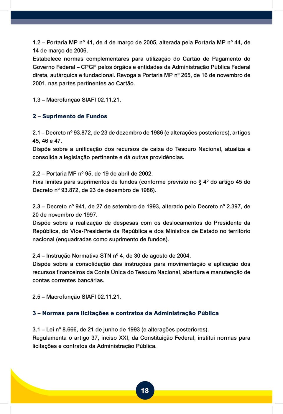 Revoga a Portaria MP nº 265, de 16 de novembro de 2001, nas partes pertinentes ao Cartão. 1.3 Macrofunção SIAFI 02.11.21. 2 Suprimento de Fundos 2.1 Decreto nº 93.