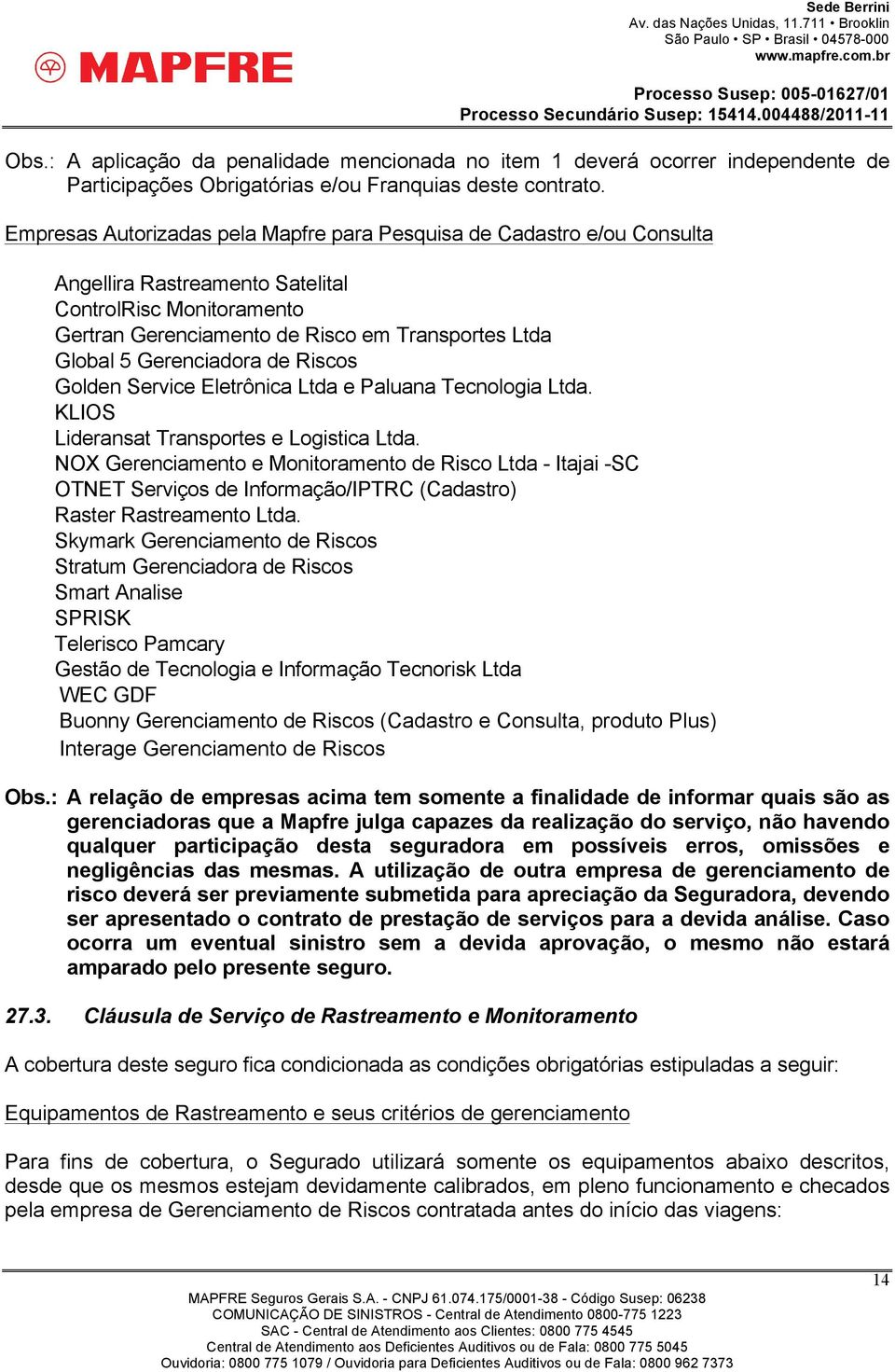 Riscos Golden Service Eletrônica Ltda e Paluana Tecnologia Ltda. KLIOS Lideransat Transportes e Logistica Ltda.