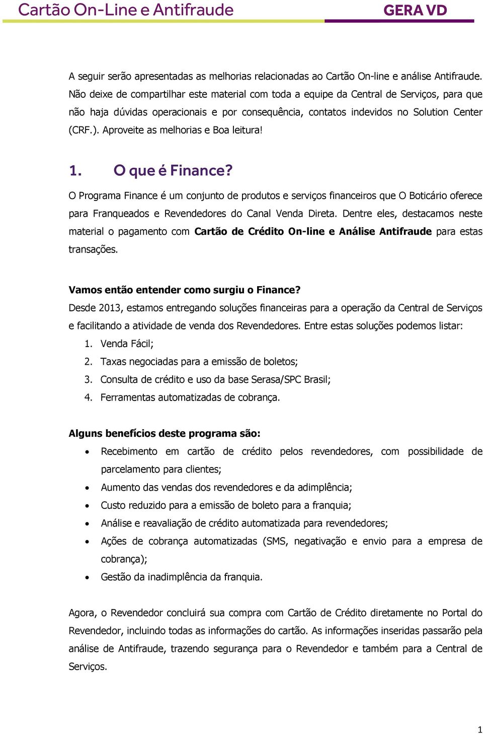 Aproveite as melhorias e Boa leitura! 1. O que é Finance?