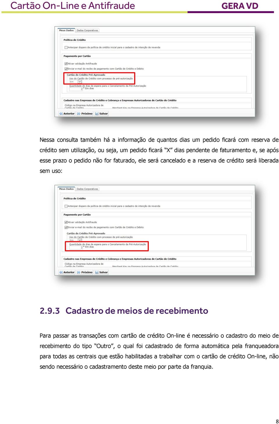 3 Cadastro de meios de recebimento Para passar as transações com cartão de crédito On-line é necessário o cadastro do meio de recebimento do tipo Outro, o qual foi