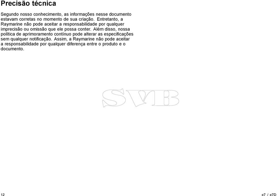 Entretanto, a Raymarine não pode aceitar a responsabilidade por qualquer imprecisão ou omissão que ele possa conter.