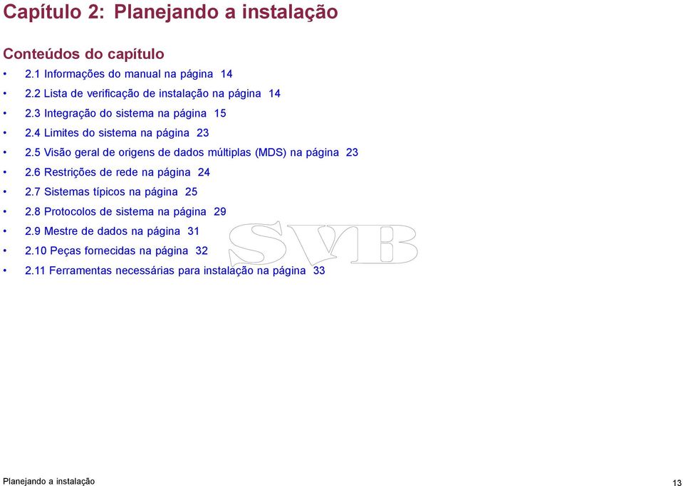 5 Visão geral de origens de dados múltiplas (MDS) na página 23 2.6 Restrições de rede na página 24 2.7 Sistemas típicos na página 25 2.