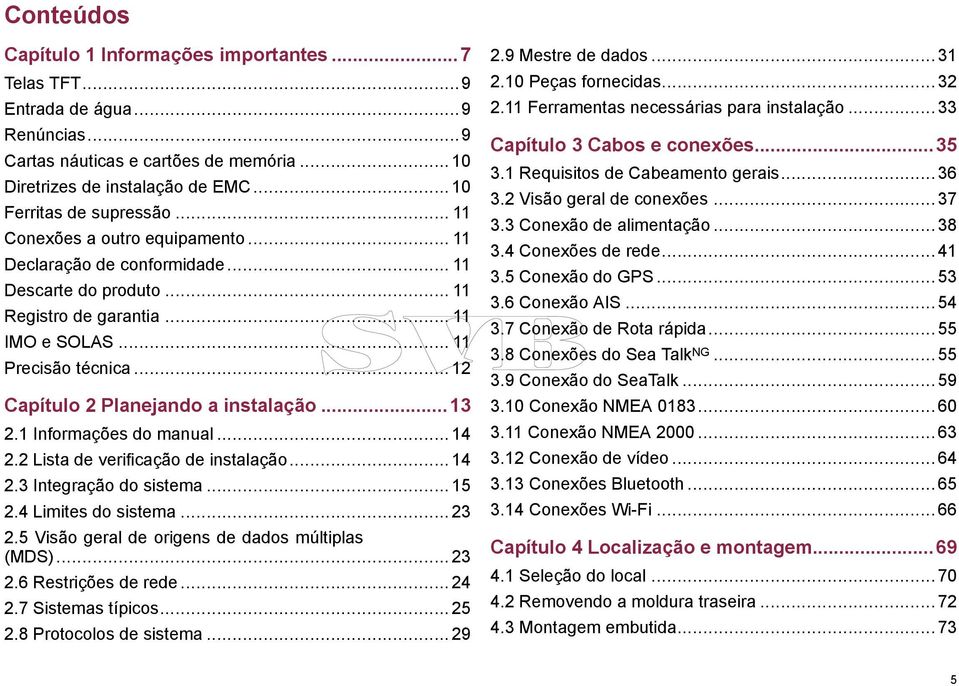 .. 12 Capítulo 2 Planejando a instalação...13 2.1 Informações do manual... 14 2.2 Lista de verificação de instalação... 14 2.3 Integração do sistema... 15 2.4 Limites do sistema... 23 2.