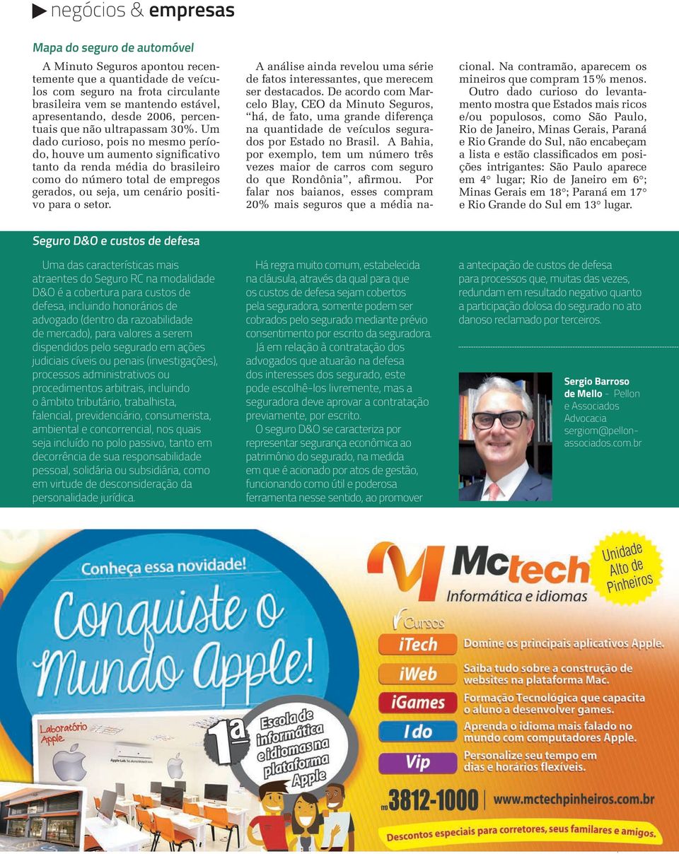 Um dado curioso, pois no mesmo período, houve um aumento significativo tanto da renda média do brasileiro como do número total de empregos gerados, ou seja, um cenário positivo para o setor.