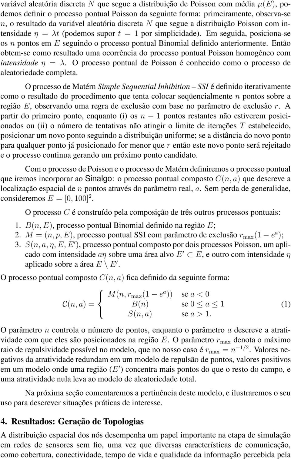 Em seguida, posiciona-se os n pontos em E seguindo o processo pontual Binomial definido anteriormente.