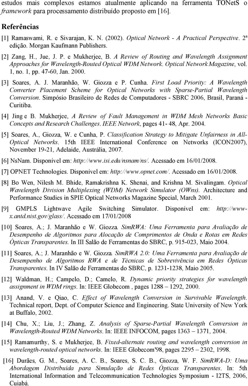 A Review of Routing and Wavelength Assignment Approaches for Wavelength-Routed Optical WDM Network. Optical Network Magazine, vol. 1, no. 1, pp. 47-60, Jan. 2000. [3] Soares, A. J. Maranhão, W.