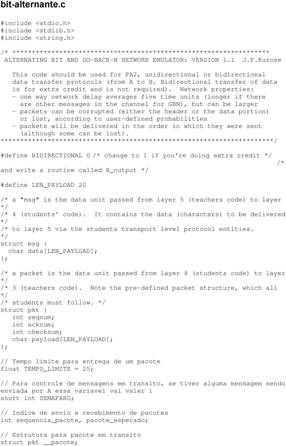 Kurose This code should be used for PA2, unidirectional or bidirectional data transfer protocols (from A to B. Bidirectional transfer of data is for extra credit and is not required).