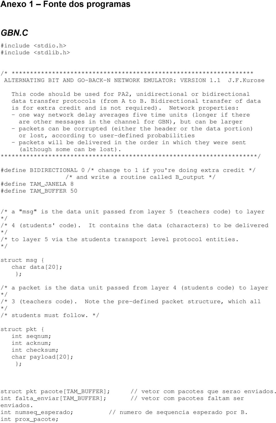 Kurose This code should be used for PA2, unidirectional or bidirectional data transfer protocols (from A to B. Bidirectional transfer of data is for extra credit and is not required).