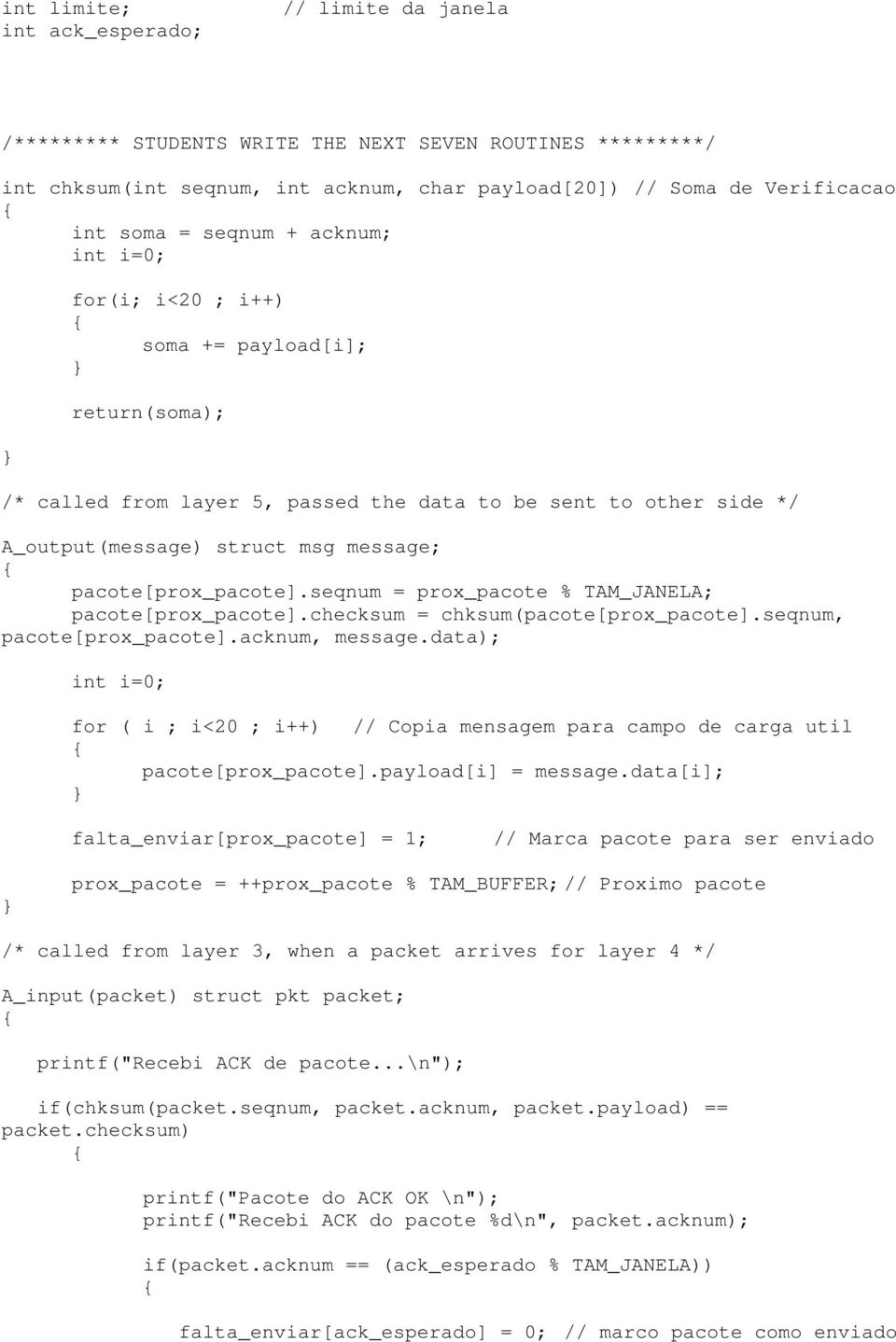 pacote[prox_pacote].seqnum = prox_pacote % TAM_JANELA; pacote[prox_pacote].checksum = chksum(pacote[prox_pacote].seqnum, pacote[prox_pacote].acknum, message.