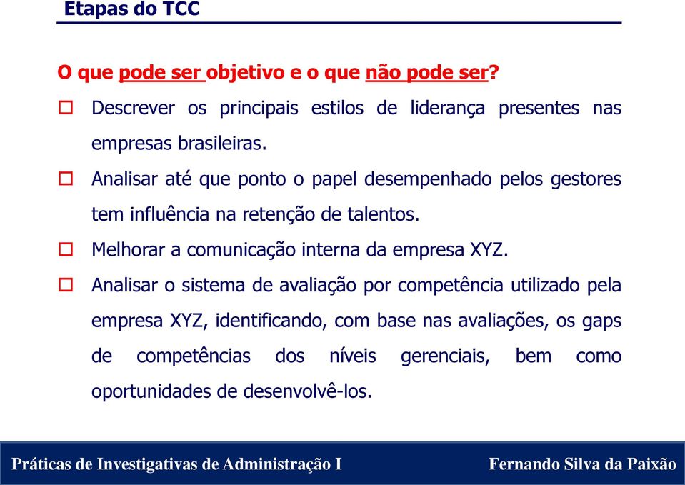 Analisar até que ponto o papel desempenhado pelos gestores tem influência na retenção de talentos.