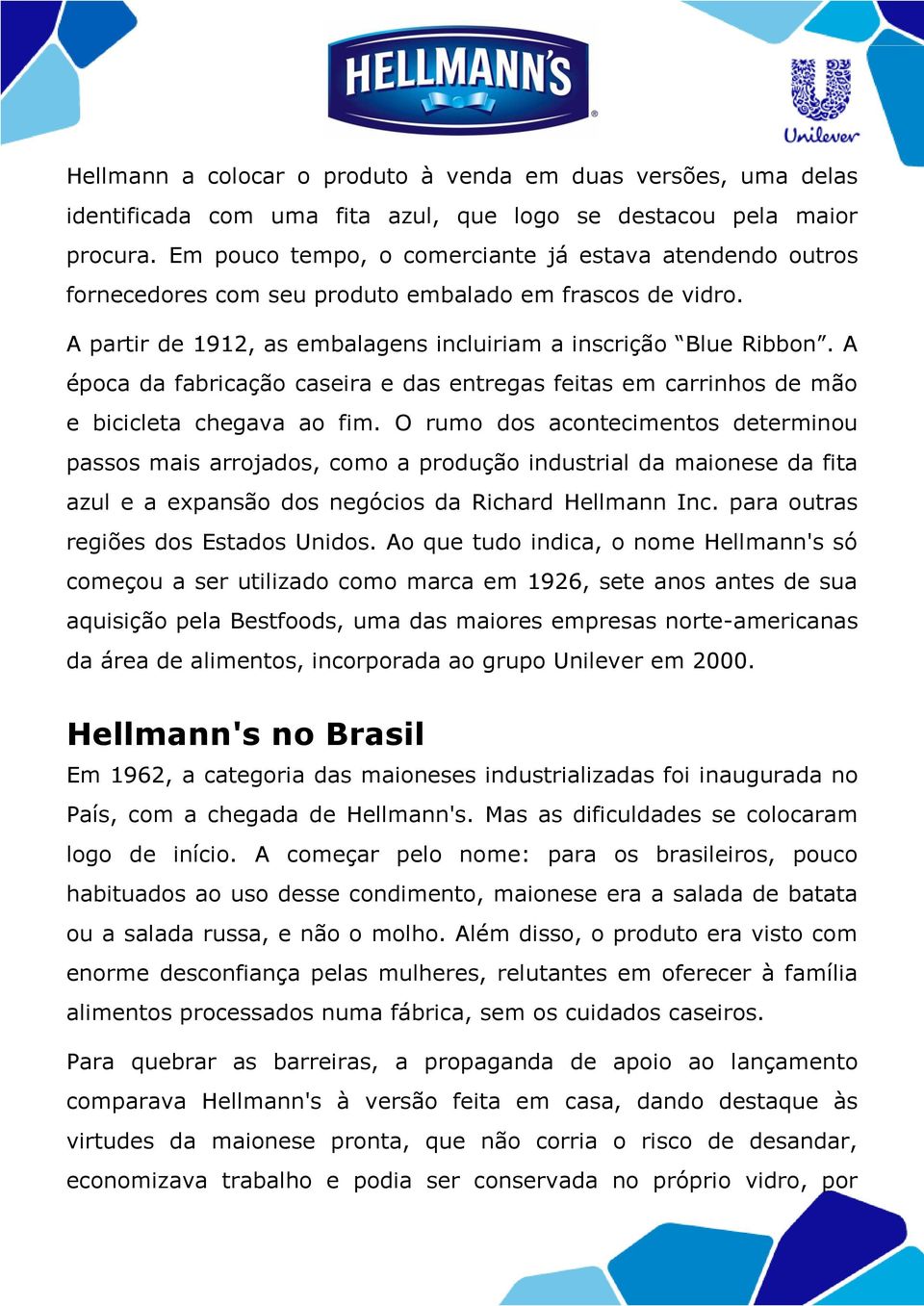 A época da fabricação caseira e das entregas feitas em carrinhos de mão e bicicleta chegava ao fim.