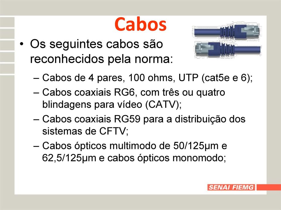 para vídeo (CATV); Cabos coaxiais RG59 para a distribuição dos sistemas de