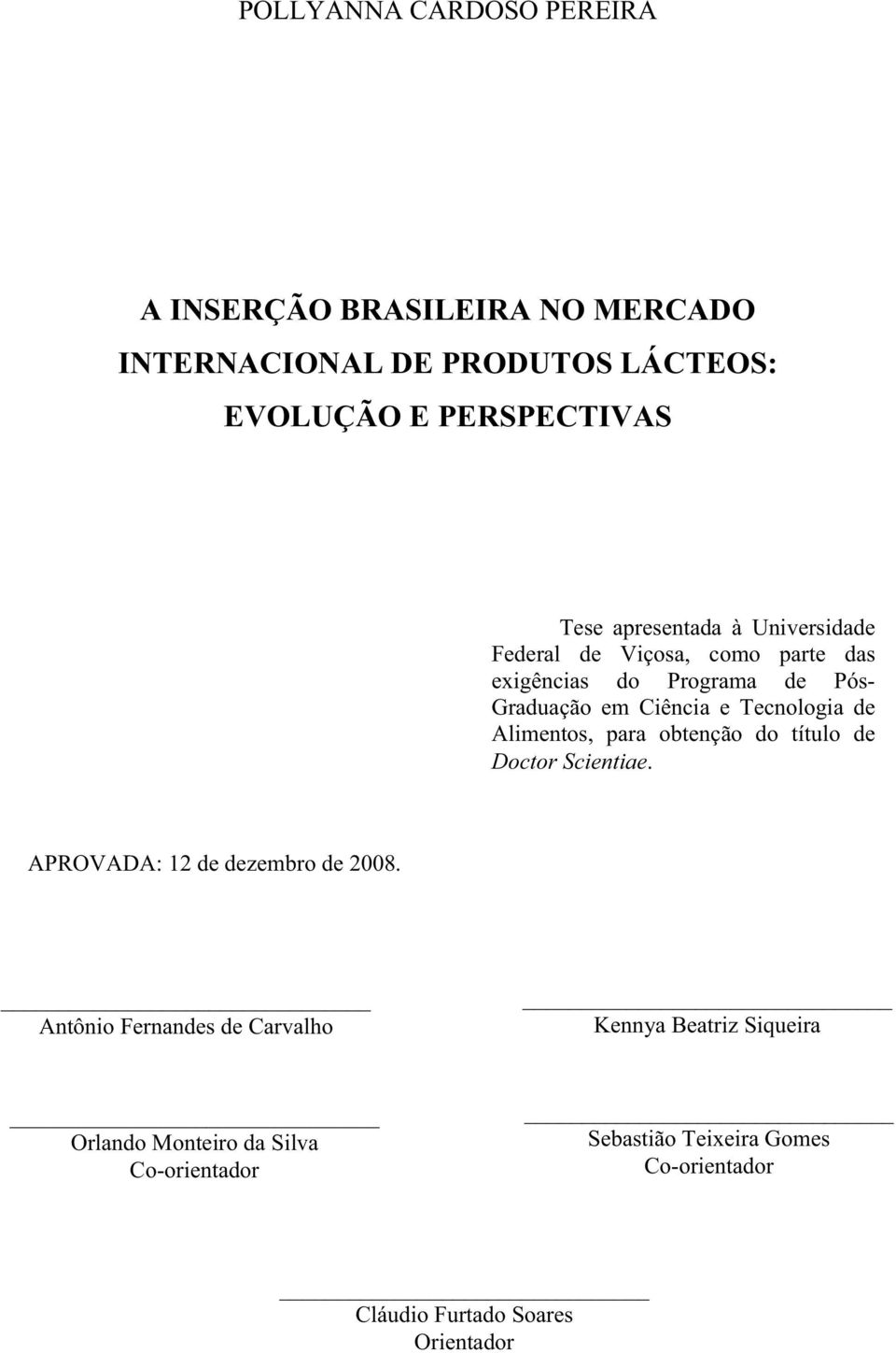 de Alimentos, para obtenção do título de Doctor Scientiae. APROVADA: 12 de dezembro de 2008.