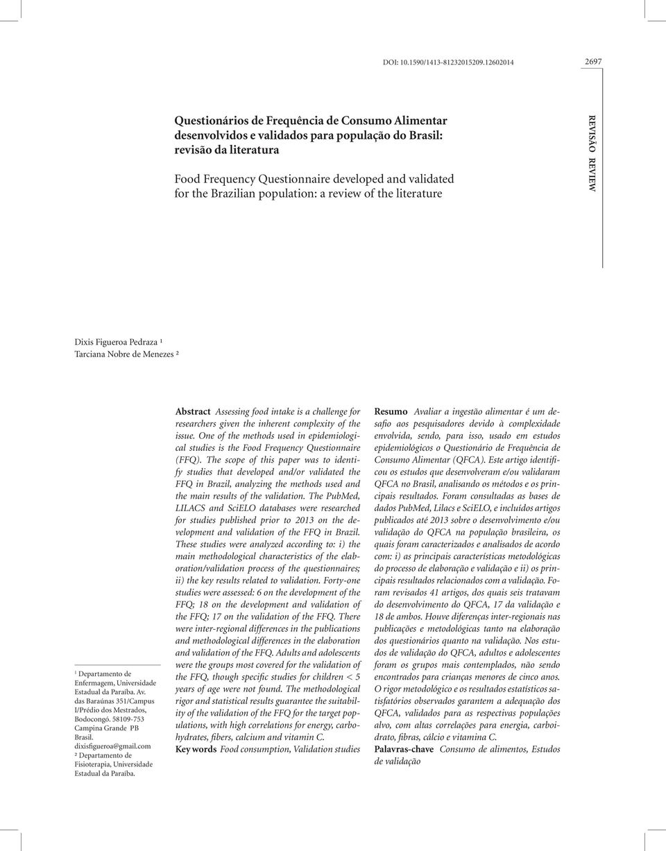 Brazilian population: a review of the literature REVISÃO REVIEW Dixis Figueroa Pedraza ¹ Tarciana Nobre de Menezes ² 1 Departamento de Enfermagem, Universidade Estadual da Paraíba. Av.